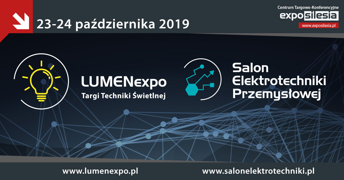 Targi Techniki Świetlnej LUMENexpo oraz Salon Elektrotechniki Przemysłowej – DAJ SIĘ OŚWIETLIĆ w dniach 23-24 października 2019 roku, w Expo Silesia w Sosnowcu