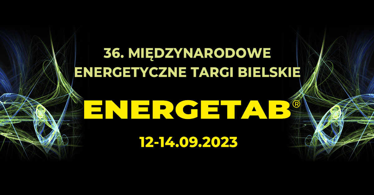 36. Międzynarodowe Energetyczne Targi Bielskie ENERGETAB 2023 odbędą się w dniach od 12–14 września 2023